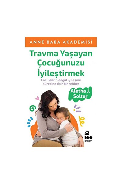 Doğan Kitap Travma Yaşayan Çocuğunuzu İyileştirmek