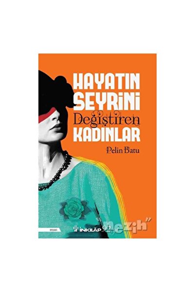 İnkılap Kitabevi Hayatın Seyrini Değiştiren Kadınlar