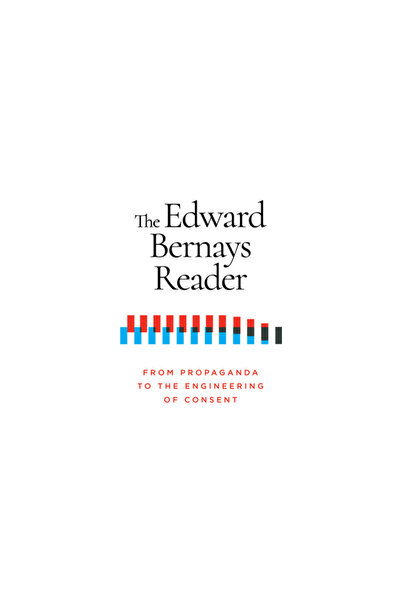 Ig Pub Cititorul lui Edward Bernays: De la propagandă la ingineria consimțămâ...