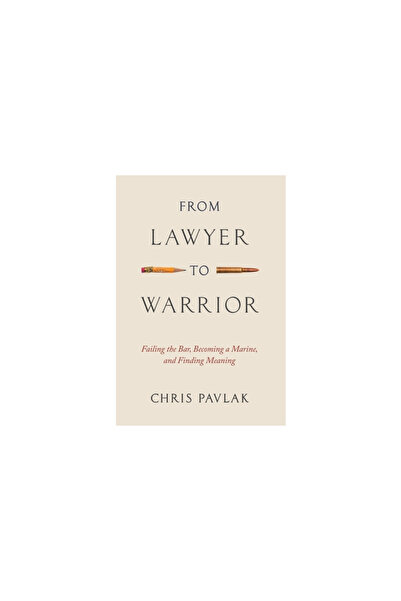 Houndstooth Pr From Lawyer to Warrior: Failing the Bar, Becoming a Marine, an...