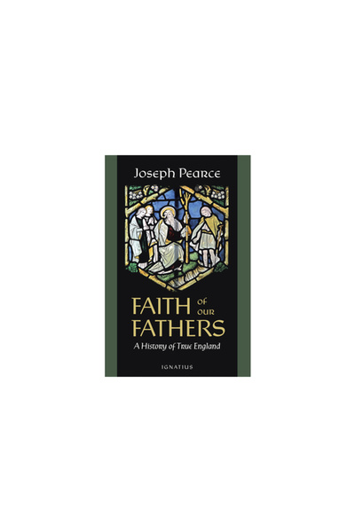 Ignatius Pr Faith of Our Fathers: A History of True England