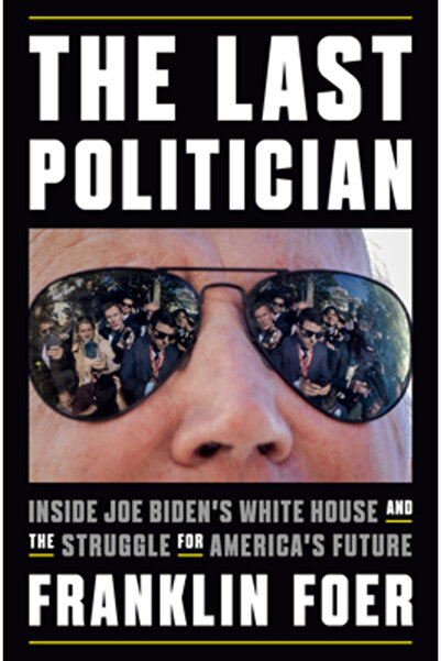 Penguin Pr Ultimul politician: În interiorul Casei Albe a lui Joe Biden și lu...