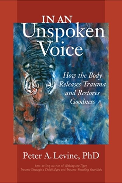 North Atlantic Books In an Unspoken Voice: How the Body Releases Trauma and R...