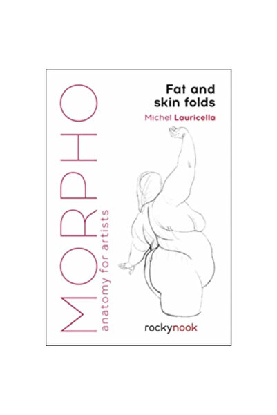 Rocky Nook Morpho: Grăsime și pliuri ale pielii: Anatomie pentru artiști