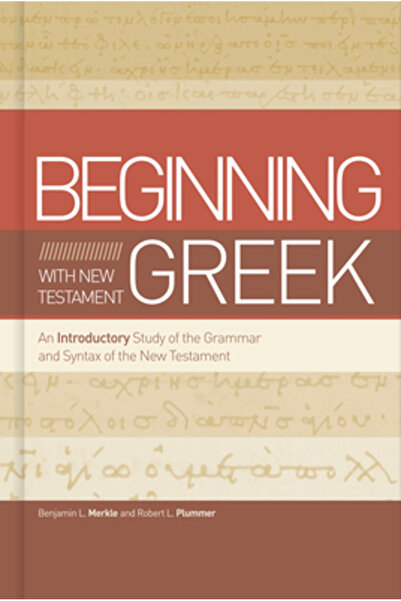 B&H Pub Group Începând cu greaca Noului Testament: Un studiu introductiv al gramaticii și sintaxei Noului Testament