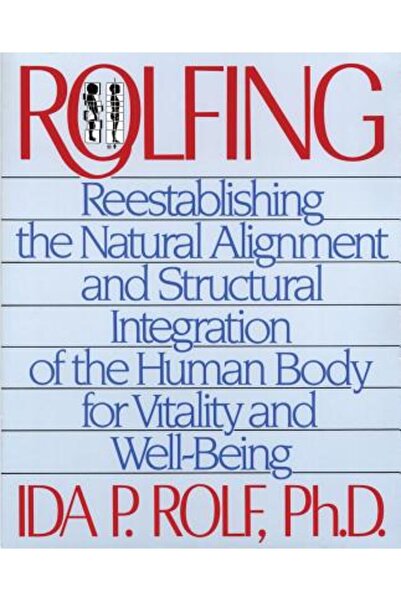 Healing Arts Press Rolfing: Restabilirea alinierii și integrării structurale ...