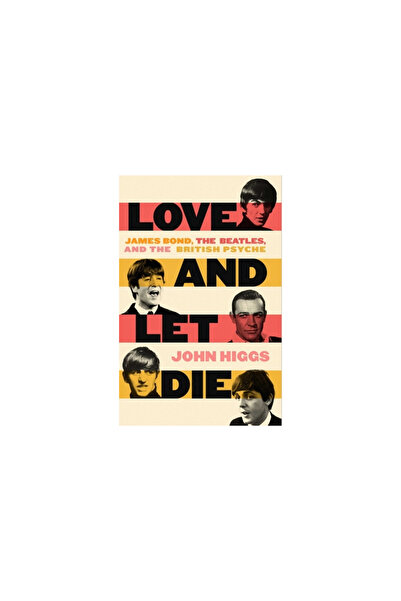 Pegasus Books Iubește și lasă să moară: Beatles, James Bond și psihicul britanic