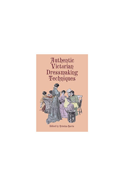Dover Publications Authentic Victorian Dressmaking Techniques