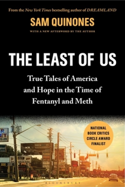 Bloomsbury The Least of Us: True Tales of America and Hope in the Time of Fentanyl and Meth