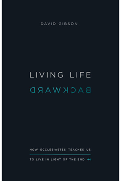 Cambridge Univ Pr Trăind viața în sens invers: Cum ne învață Eclesiastul să t...