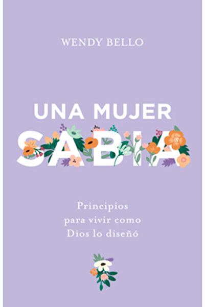 B&H Espanol Una Mujer Sabia: Principios Para Vivir Como Dios Lo Dise