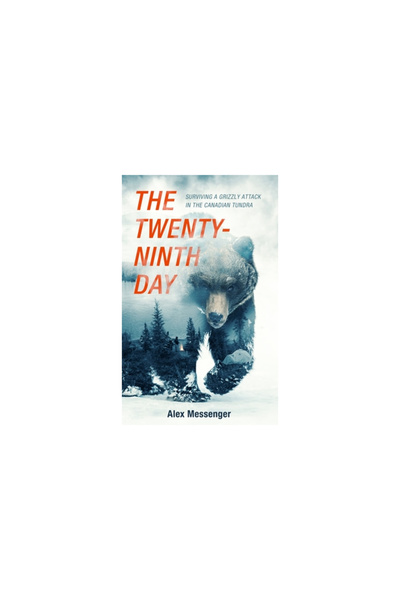 Blackstone Pub The Twenty-Ninth Day: Surviving a Grizzly Attack in the Canadi...