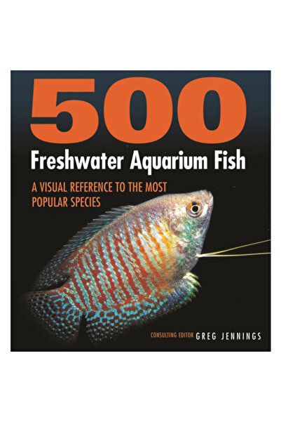 Firefly Books Ltd 500 de pești de acvariu de apă dulce: o referință vizuală la cele mai populare specii