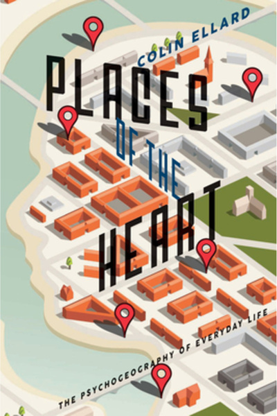 Bellevue Literary Pr Places of the Heart: The Psychogeography of Everyday Life