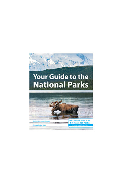 Stone Road Pr Llc Your Guide to the National Parks: The Complete Guide to All...
