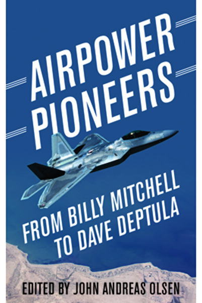 U S Naval Inst Pr Pionierii puterii aeriene: de la Billy Mitchell la Dave Deptula