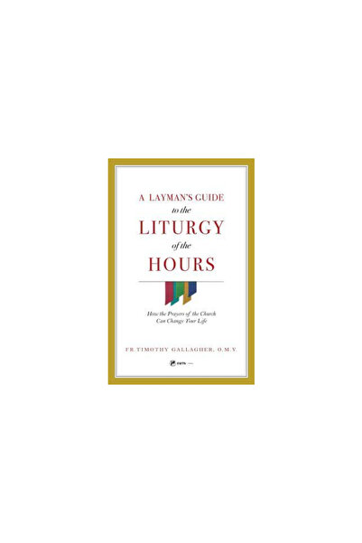Sophia Inst Pr A Layman's Guide to the Liturgy of the Hours: How the Prayers ...