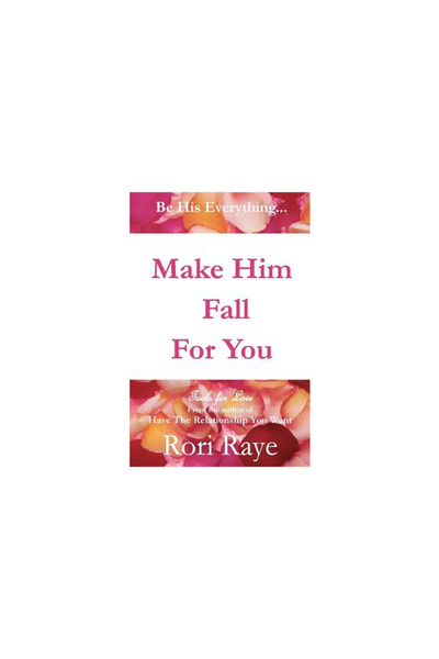 Have The Relationship You Want, Llc Make Him Fall for You