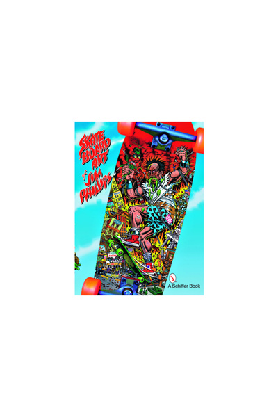 Schiffer Publishing The Skateboard Art of Jim Phillips