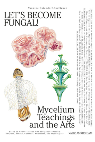 Valiz Let's Become Fungal!: Mycelium Teachings and the Arts: Based on Convers...