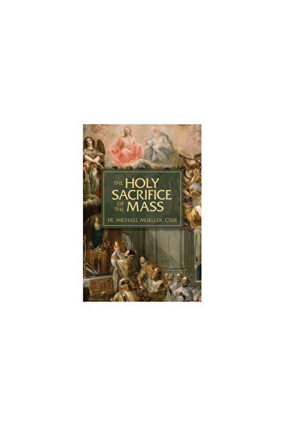 Tan Books & Publ The Holy Sacrifice of the Mass: The Mystery of Christ's Love