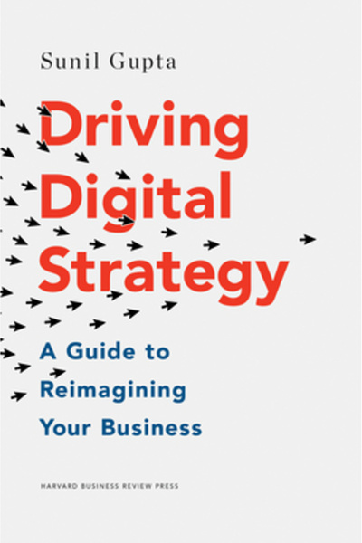 Harvard Business Driving Digital Strategy: A Guide to Reimagining Your Business