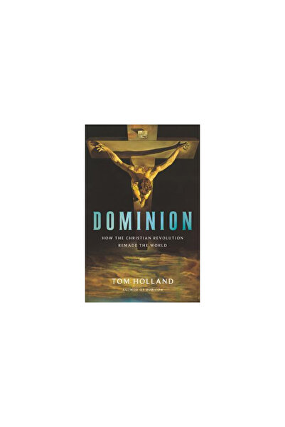 Basic Books Dominion: How the Christian Revolution Remade the World