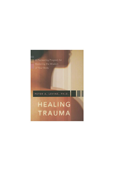 Sounds True Vindecarea traumelor: Un program inovator pentru restaurarea înțe...