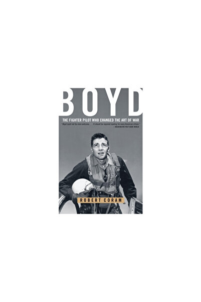 Back Bay Books Boyd: Pilotul de vânătoare care a schimbat arta războiului