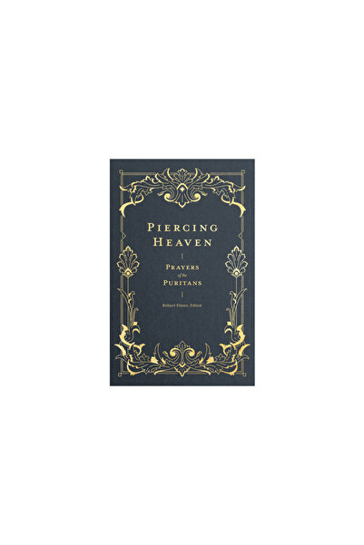 Lexham Pr Piercing Heaven: Prayers of the Puritans