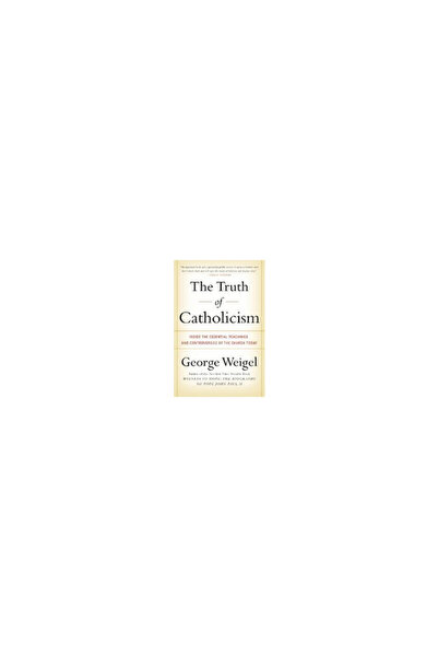 Harper Perennial The Truth of Catholicism: Inside the Essential Teachings and...