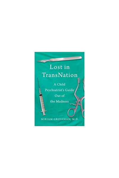 Skyhorse Pub Lost in Trans Nation: A Child Psychiatrist's Guide Out of the Ma...