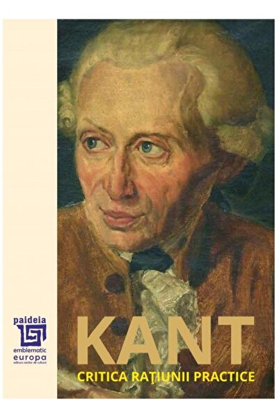 Editura Paideia Critique of Practical Reason, Immanuel Kant