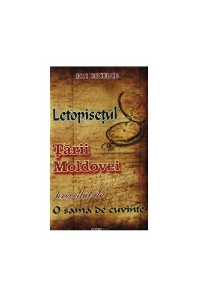 Editura Alfa LETOPISETUL TARII MOLDOVEI precedat de O SAMA DE C