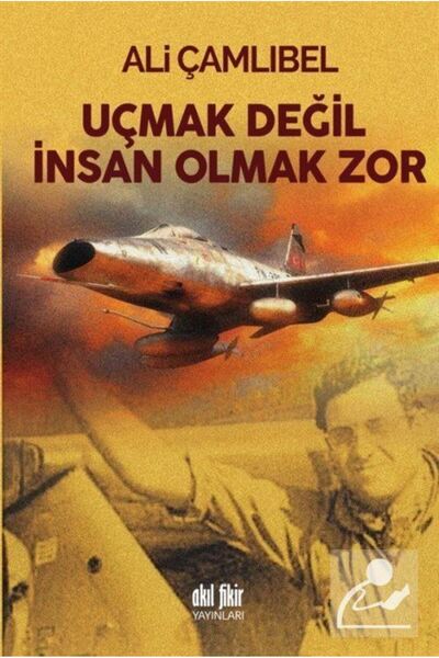 Akıl Fikir Yayınları Uçmak Değil İnsan Olmak Zor