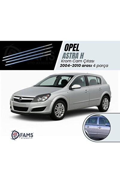 FAMS OTO AKSESUAR Opel Astra H Krom Cam Çıtası 4 Prç, 2004-2010 Arası P, Çeli...