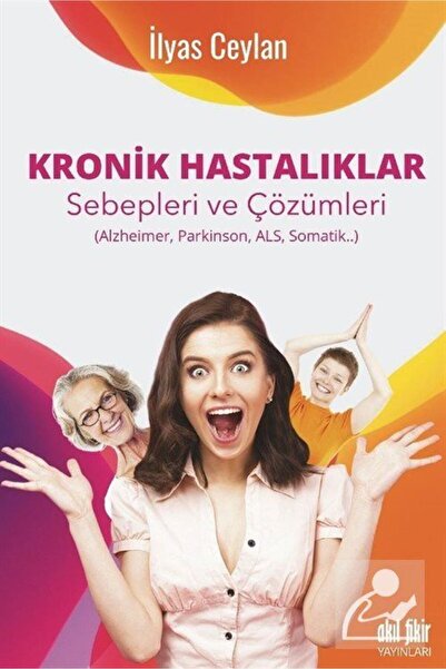 Akıl Fikir Yayınları Kronik Hastalıklar Sebepleri Çözümleri (ALZHEİMER, PARKİ...