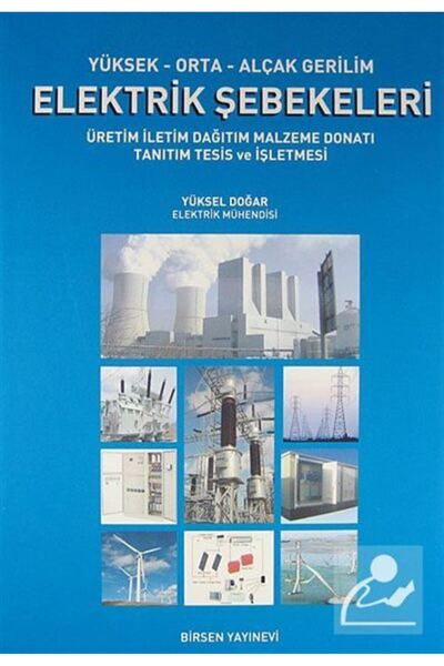 Birsen Yayınevi Yüksek-Orta-Alçak Gerilim Elektrik Şebekeleri & Üretim İletim Dağıtım Malzeme Donatı Tanıtım Tesi...