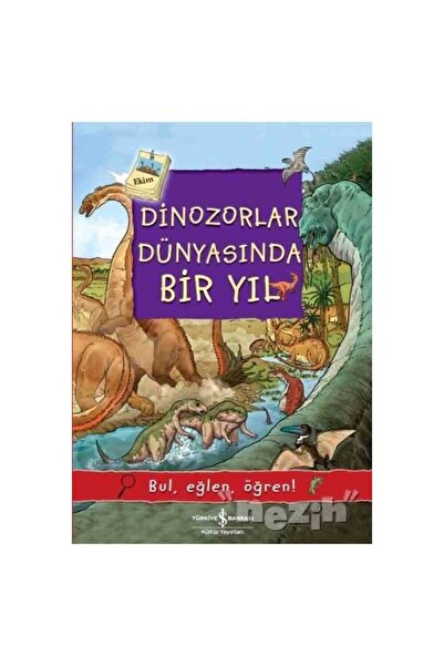 TÜRKİYE İŞ BANKASI KÜLTÜR YAYINLARI Dinozorlar Dünyasında Bir Yıl