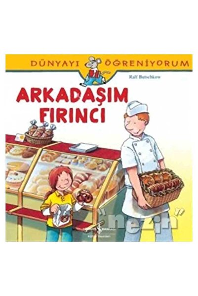 TÜRKİYE İŞ BANKASI KÜLTÜR YAYINLARI Dünyayı Öğreniyorum - Arkadaşım Fırıncı