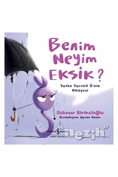 TÜRKİYE İŞ BANKASI KÜLTÜR YAYINLARI Benim Neyim Eksik?