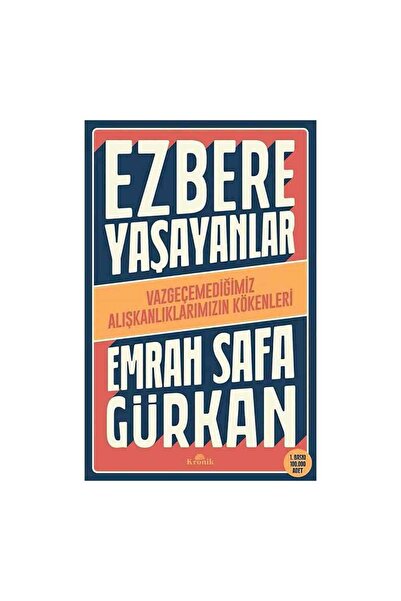 Kronik Yayınları Ezbere Yaşayanlar - Vazgeçemediğimiz Alışkanlıklarımızın Kök...