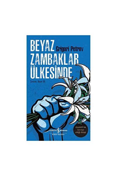 TÜRKİYE İŞ BANKASI KÜLTÜR YAYINLARI Beyaz Zambaklar Ülkesinde