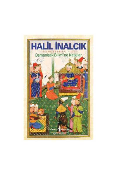 TÜRKİYE İŞ BANKASI KÜLTÜR YAYINLARI Osmanistik Bilimi’ne Katkılar