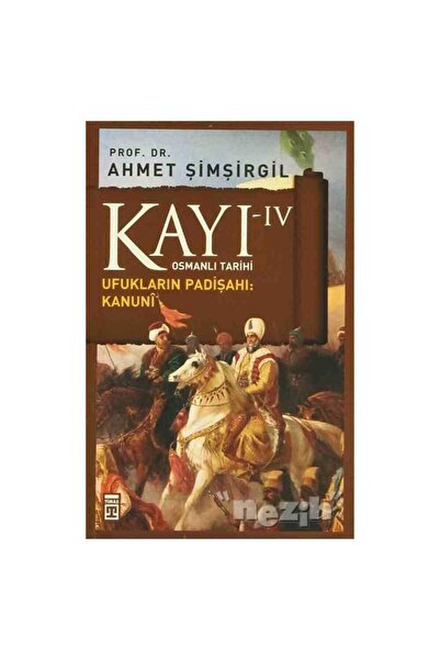 Timaş Yayınları Kayı Iv Ufukların Padişahı Kanunî -Ahmet Şimşirgil