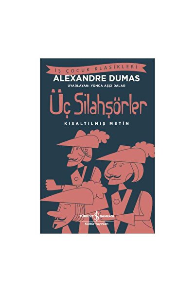 TÜRKİYE İŞ BANKASI KÜLTÜR YAYINLARI Üç Silahşörler Kısaltılmış Metin