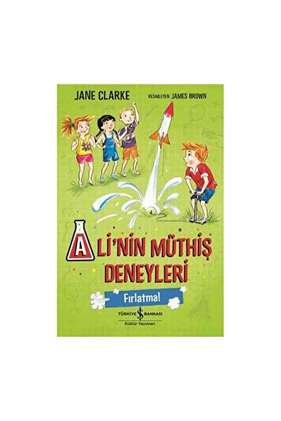 TÜRKİYE İŞ BANKASI KÜLTÜR YAYINLARI Alinin Müthiş Deneyleri - Fırlatma!