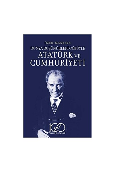 TÜRKİYE İŞ BANKASI KÜLTÜR YAYINLARI Dünya Düşünürleri Gözüyle Atatürk Ve Cumh...