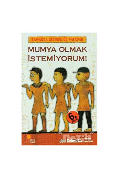 Günışığı Yayınları Zamanda Gezinen Üç Kafadar - Mumya Olmak İstemiyorum!