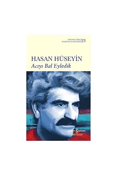 TÜRKİYE İŞ BANKASI KÜLTÜR YAYINLARI Acıyı Bal Eyledik